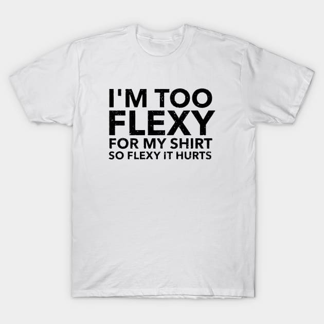 I M Too Flexy For My Shirt So Flexy It Hurts Mom Wife T-Shirt by hathanh2